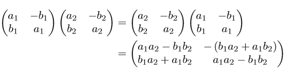 (■(a_1&-b_1@b_1&a_1))(■(a_2&-b_2@b_2&a_2))=(■(a_2&-b_2@b_2&a_2))(■(a_1&-b_1@b_1&a_1))=(■(a_1 a_2-b_1 b_2&-(b_1 a_2+a_1 b_2)@b_1 a_2+a_1 b_2&a_1 a_2-b_1 b_2))